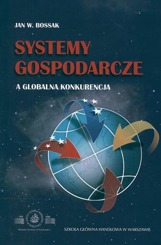 Okładka książki Systemy gospodarcze a globalna konkurencja / Jan W. Bossak.
