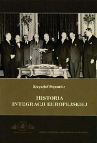 Okładka książki Historia integracji europejskiej / Krzysztof Popowicz.