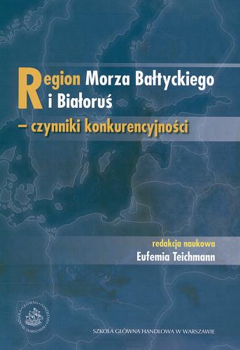 Okładka książki Region Morza Bałtyckiego i Białoruś - czynniki konkurencyjności / red. nauk. Eufemia Teichmann.