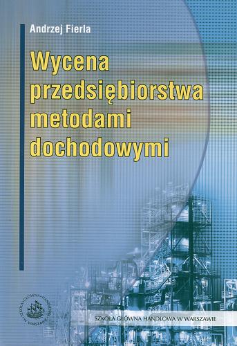 Okładka książki Wycena przedsiębiorstwa metodami dochodowymi / Andrzej Fierla.