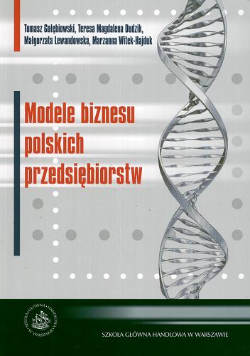 Okładka książki Modele biznesu polskich przedsiębiorstw / Tomasz Gołębiowski [et al.].