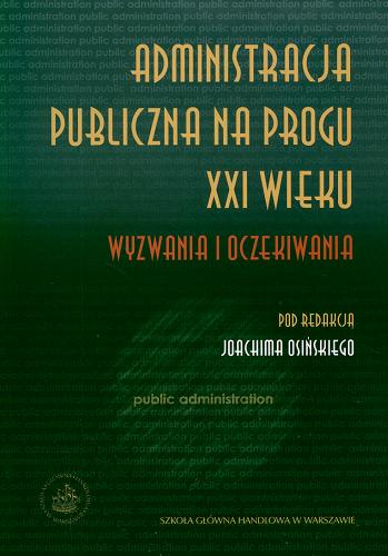 Okładka książki Administracja publiczna na progu XXI wieku :  wyzwania i oczekiwania / pod red. Joachima Osińskiego.