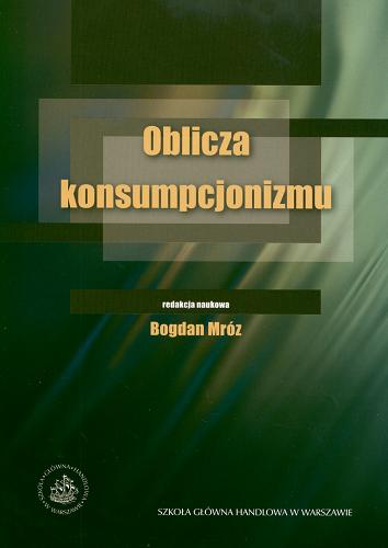 Okładka książki Oblicza konsumpcjonizmu / red. nauk. Bogdan Mróz.