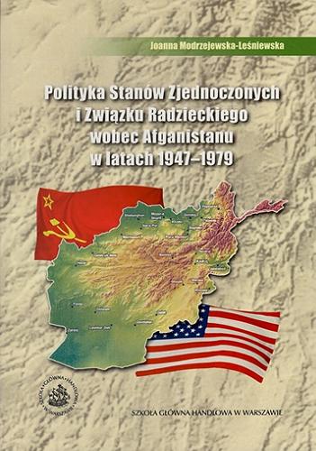 Okładka książki  Polityka Stanów Zjednoczonych i Związku Radzieckiego wobec Afganistanu w latach 1947-1979  2