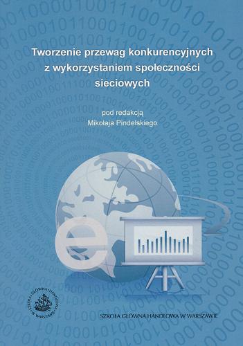 Okładka książki Tworzenie przewag konkurencyjnych z wykorzystaniem społeczności sieciowych / pod red. Mikołaja Pindelskiego.