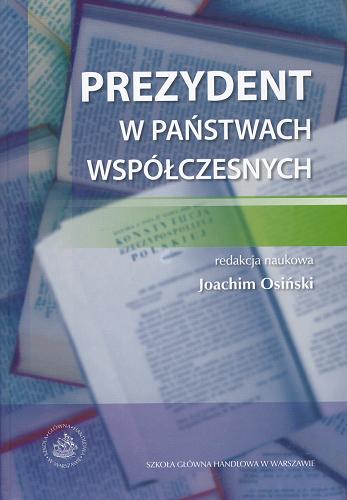 Okładka książki Prezydent w państwach współczesnych : modernizacja instytucji / red. Joachim Osiński.