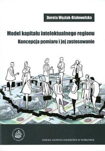 Okładka książki Model kapitału intelektualnego regionu : koncepcja pomiaru i jej zastosowanie / Dorota Węziak-Białowolska.