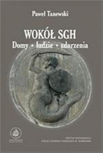 Okładka książki Wokół SGH : domy, ludzie, zdarzenia / Paweł Tanewski.