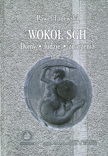 Okładka książki Wokół SGH : domy, ludzie, zdarzenia. T. 2 / Paweł Tanewski.