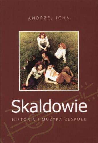Okładka książki Skaldowie : historia i muzyka zespołu / Andrzej Icha.