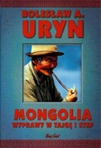 Okładka książki Mongolia : wyprawy w tajgę i step / Bolesław Uryn.