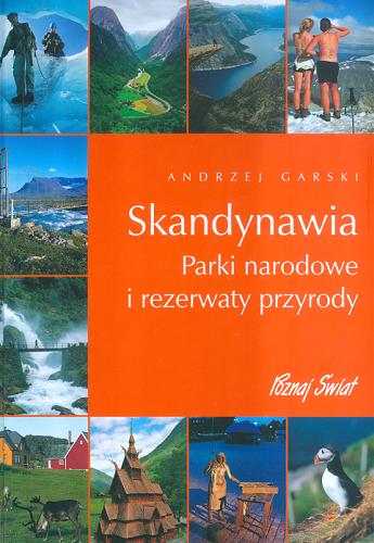 Okładka książki Skandynawia : parki narodowe i rezerwaty przyrody / Andrzej Garski.