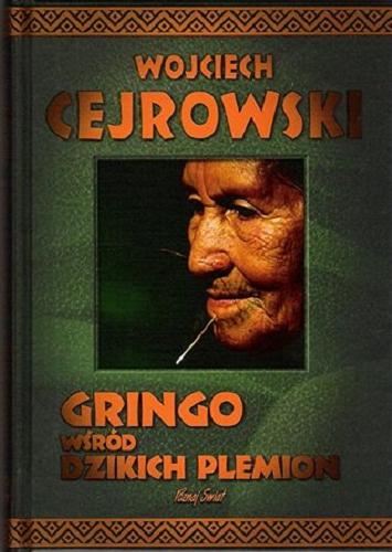 Okładka książki Gringo wśród dzikich plemion / Wojciech Cejrowski.[tł. z jęz. hiszp., autor pod pseud. Helena Trojańska].
