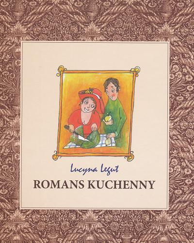 Okładka książki Romans kuchenny :  nauka gotowania z romansem w tle / Lucyna Legut.