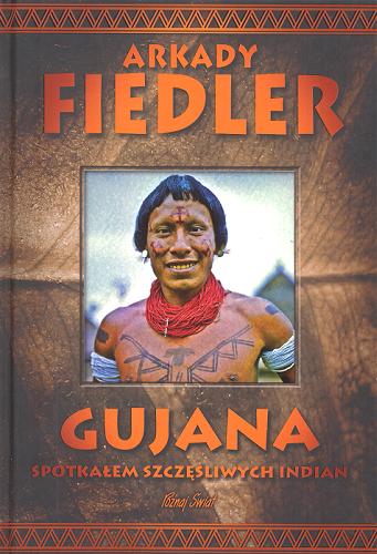 Okładka książki Gujana : spotkałem szczęśliwych Indian / [tekst i zdj.] Arkady Fiedler.