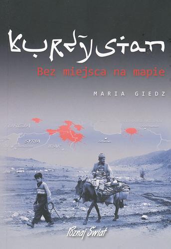 Okładka książki Kurdystan : bez miejsca na mapie / [aut tekstu i zdj.] Maria Giedz.