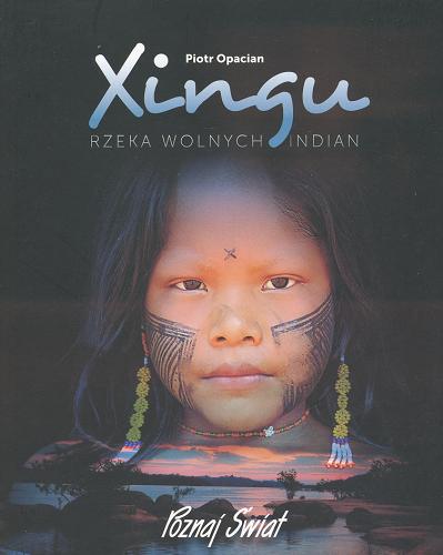 Okładka książki Xingu rzeka wolnych Indian / Piotr Opacian.
