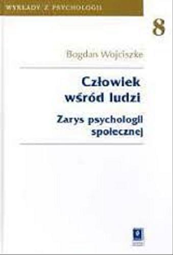 Okładka książki Człowiek wśród ludzi : zarys psychologii społecznej / Bogdan Wojciszke.
