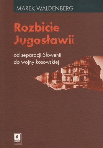 Okładka książki  Rozbicie Jugosławii : od separacji Słowenii do wojny kosowskiej  8