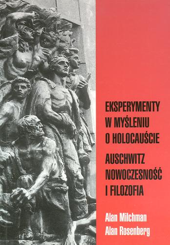Okładka książki Eksperymenty w myśleniu o Holocauście : Auschwitz, nowoczesność i filozofia / Alan Milchman ; Alan Rosenberg ; tł. Leszek Krowicki ; tł. Jakub Szacki.