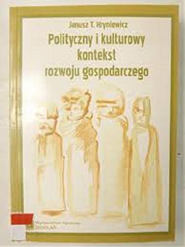 Okładka książki Polityczny i kulturowy kontekst rozwoju gospodarczego / Janusz T. Hryniewicz.