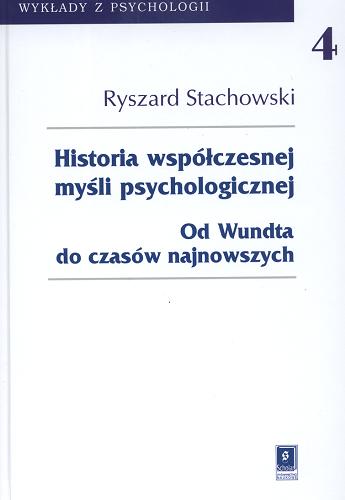 Okładka książki Historia współczesnej myśli psychologicznej : od Wundta do czasów najnowszych / Ryszard Stachowski.