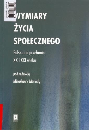 Okładka książki Wymiary życia społecznego : Polska na przełomie XX i XXI wieku / pod red. Mirosława Marody ; współaut. Irena Borowik.