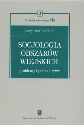 Okładka książki Socjologia obszarów wiejskich : problemy i perspektywy / Krzysztof Gorlach.