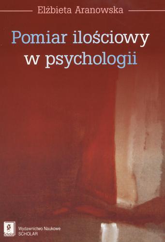 Okładka książki Pomiar ilościowy w psychologii : od klasycznej teorii testów do podstaw teorii testów dla pojęć rozmytych / Elżbieta Aranowska.