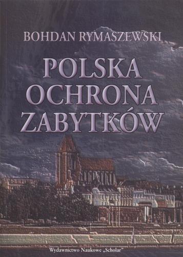 Okładka książki Polska ochrona zabytków / Bohdan Rymaszewski.