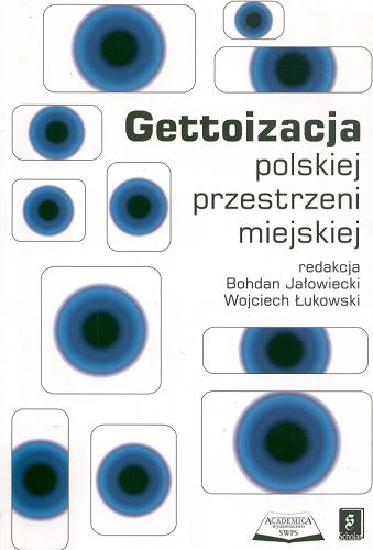 Okładka książki Gettoizacja polskiej przestrzeni miejskiej / red. Bohdan Jałowiecki, Wojciech Łukowski.