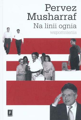 Okładka książki Na linii ognia : wspomnienia / Pervez Musharraf ; tł. Urszula Budzich-Szukała ; tł. Marek Czekański.