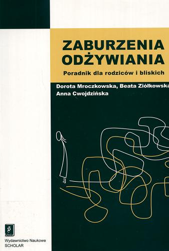 Okładka książki Zaburzenia odżywiania : poradnik dla rodziców i bliskich / Dorota Mroczkowska ; Beata Ziółkowska ; Anna Cwojdzińska.