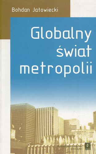Okładka książki Globalny świat metropolii / Bohdan Jałowiecki.