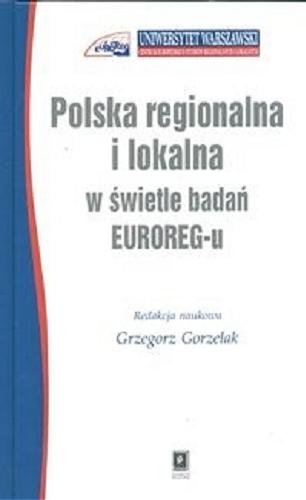 Okładka książki Polska regionalna i lokalna w świetle badań EUROREG-u / red. nauk. Grzegorz Gorzelak ; Centrum Europejskich Studiów Regionalnych i Lokalnych.