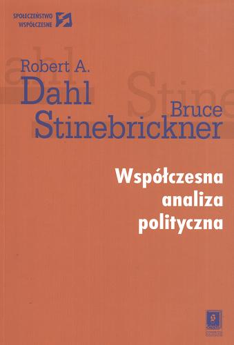 Okładka książki Współczesna analiza polityczna / Robert A. Dahl, Bruce Stinebrickner ; przeł. Paweł M. Kazimierczak.