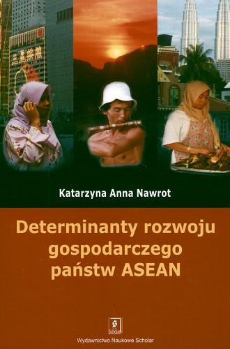 Okładka książki Determinanty rozwoju gospodarczego państw ASEAN / Katarzyna Anna Nawrot.