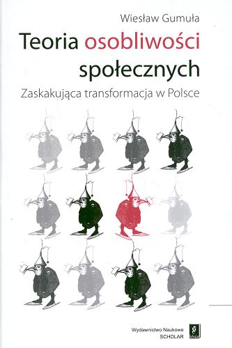 Okładka książki Teoria osobliwości społecznych : zaskakująca transformacja w Polsce / Wiesław Gumuła.