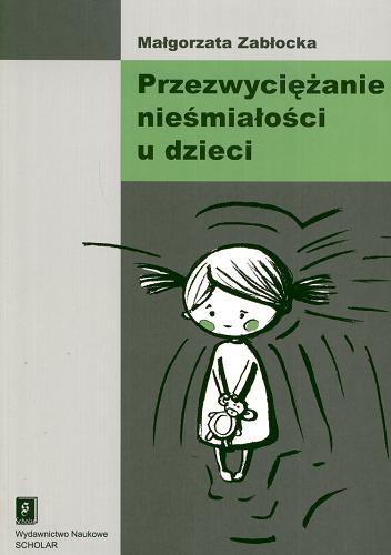 Okładka książki Przezwyciężanie nieśmiałości u dzieci / Małgorzata Zabłocka.