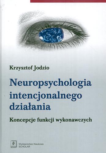 Okładka książki  Neuropsychologia intencjonalnego działania : koncepcje funkcji wykonawczych  2