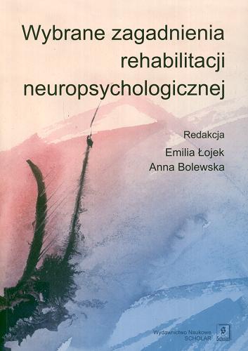 Okładka książki Wybrane zagadnienia rehabilitacji neuropsychologicznej / red. Emilia Łojek, Anna Bolewska.