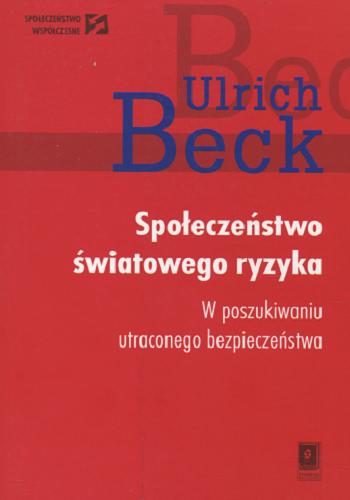 Okładka książki Społeczeństwo światowego ryzyka : w poszukiwaniu utraconego bezpieczeństwa / Ulrich Beck ; przeł. [z niem.] Bogdan Baran.