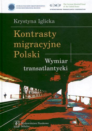 Okładka książki Kontrasty migracyjne Polski : wymiar transatlantycki / Krystyna Iglicka ; Centrum Stosunków Międzynarodowych.