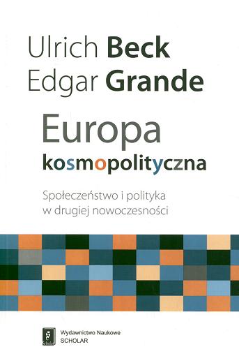 Okładka książki Europa kosmopolityczna : społeczeństwo i polityka w drugiej nowoczesności / Ulrich Beck, Edgar Grande ; przeł. Aleksander Ochocki.