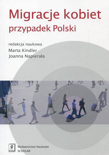 Okładka książki Migracje kobiet : przypadek Polski / red. nauk. Marta Kindler, Joanna Napierała ; [aut. Marta Kindler et al.].