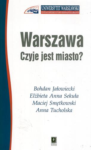 Okładka książki Warszawa : czyje jest miasto? / Bohdan Jałowiecki [et al.] ; Centrum Europejskich Studiów Regionalnych i Lokalnych UW.