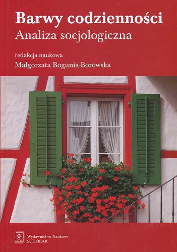Okładka książki Barwy codzienności : analiza socjologiczna / red. nauk. Małgorzata Bogunia-Borowska ; [aut. Zygmunt Bauman et al.].