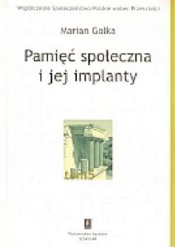 Okładka książki Pamięć społeczna i jej implanty / Marian Golka.