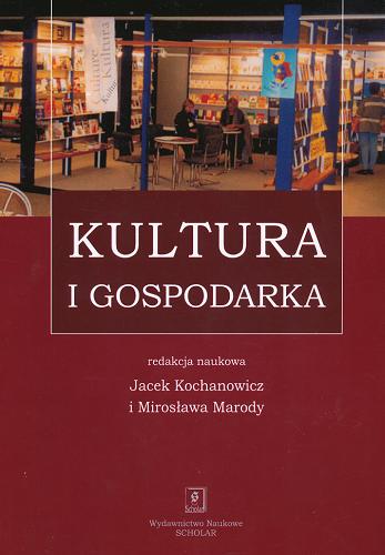 Okładka książki Kultura i gospodarka / redakcja naukowa Jacek Kochanowicz i Mirosława Marody.