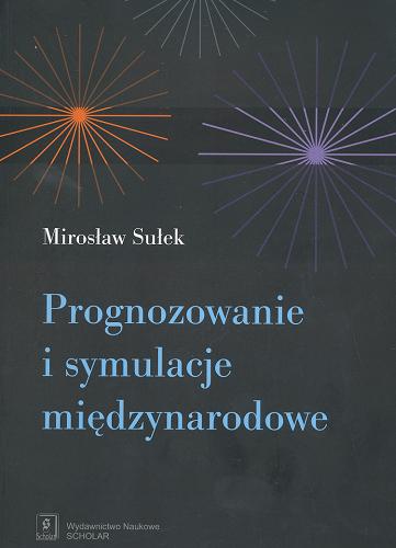 Okładka książki Prognozowanie i symulacje międzynarodowe / Mirosław Sułek ; Fundacja Studiów Międzynarodowych.